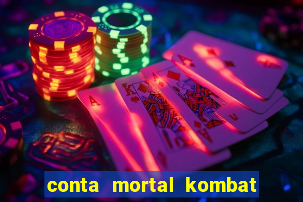 conta mortal kombat mobile grátis conta mortal kombat mobile