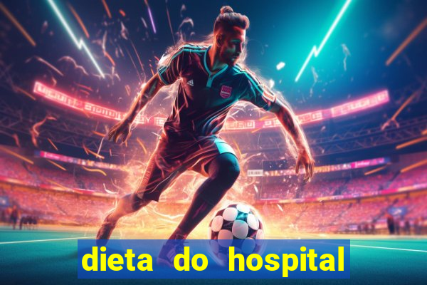 dieta do hospital do coração