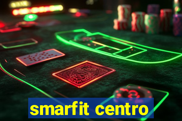 smarfit centro