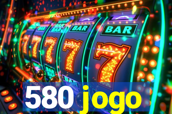 580 jogo