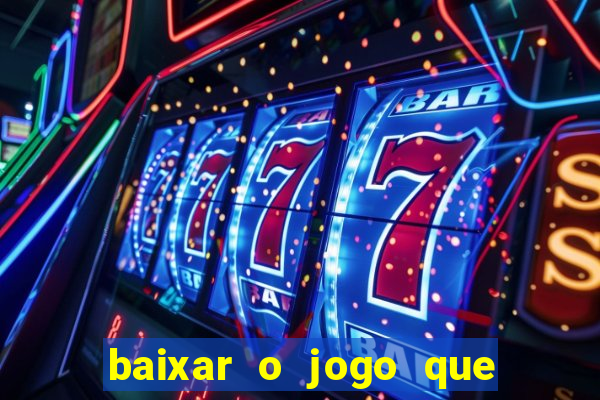 baixar o jogo que ganha dinheiro