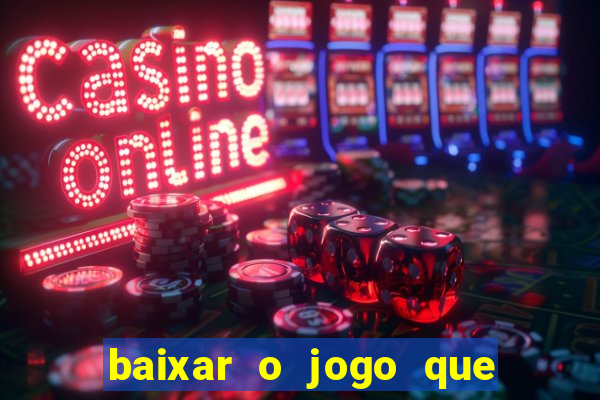 baixar o jogo que ganha dinheiro