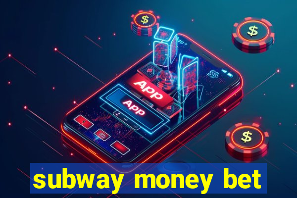 subway money bet