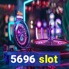 5696 slot