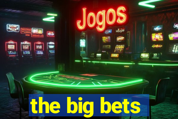 the big bets