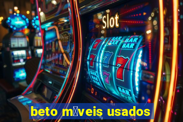 beto m贸veis usados