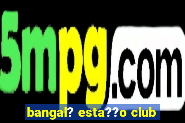 bangal? esta??o club