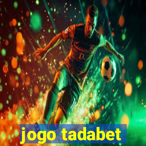 jogo tadabet