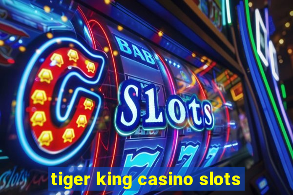 tiger king casino slots