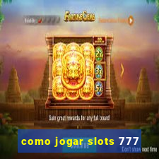 como jogar slots 777