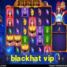 blackhat vip