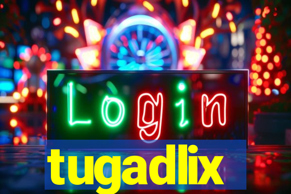 tugadlix