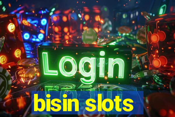 bisin slots