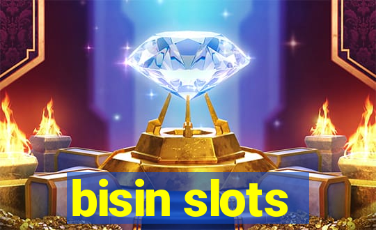 bisin slots