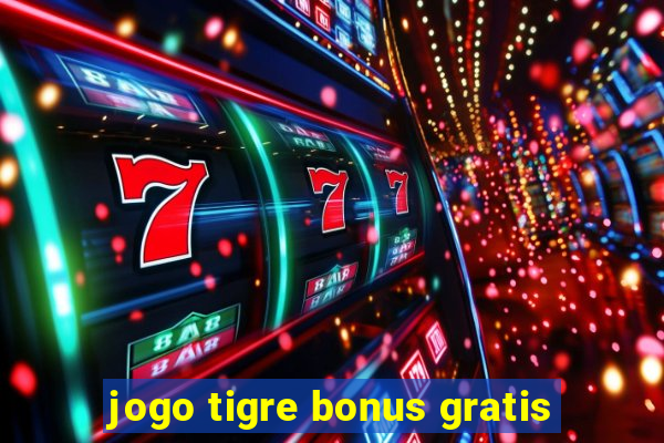 jogo tigre bonus gratis