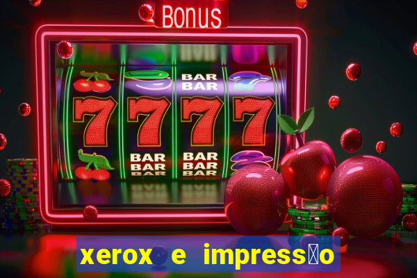 xerox e impress茫o 24 horas