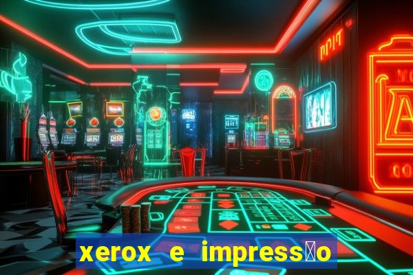 xerox e impress茫o 24 horas