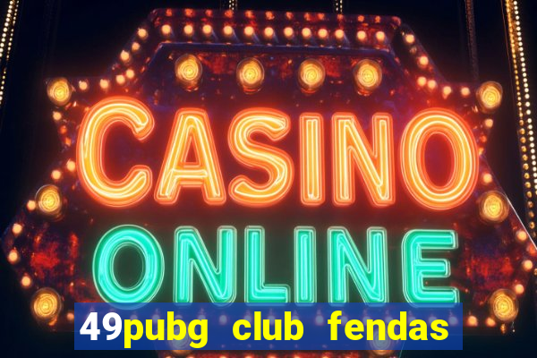 49pubg club fendas de resort