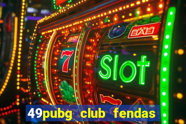 49pubg club fendas de resort