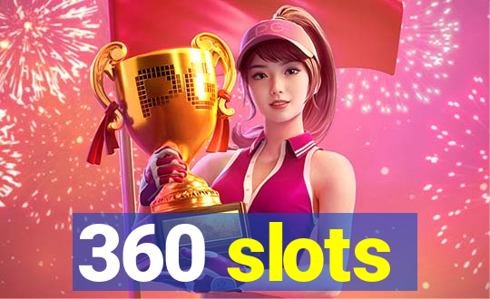 360 slots