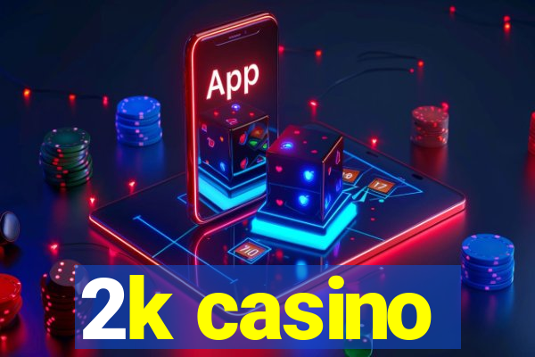 2k casino