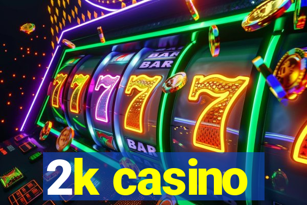 2k casino