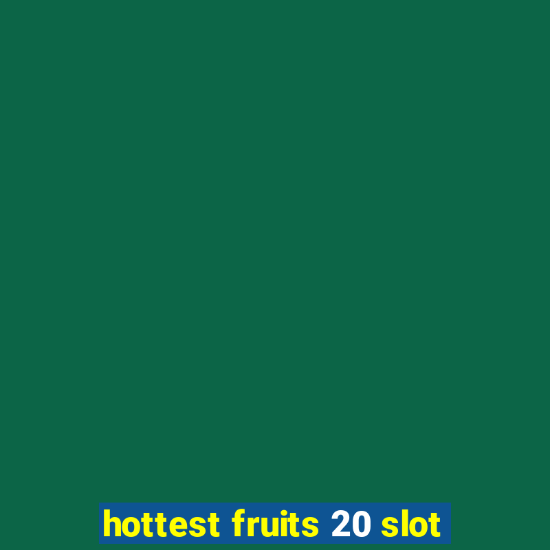 hottest fruits 20 slot