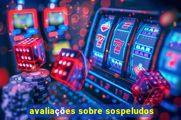 avaliações sobre sospeludos