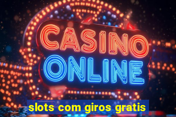 slots com giros gratis