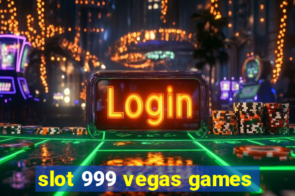 slot 999 vegas games