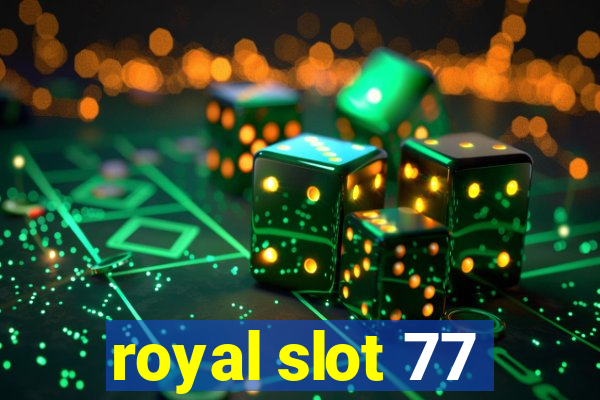 royal slot 77