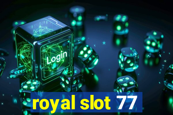 royal slot 77