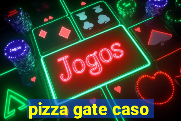 pizza gate caso