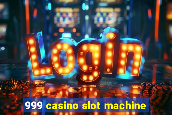 999 casino slot machine