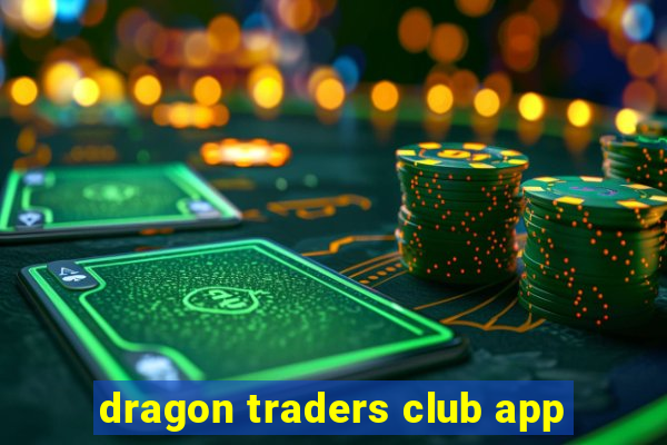 dragon traders club app