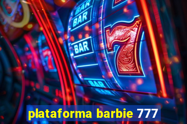 plataforma barbie 777