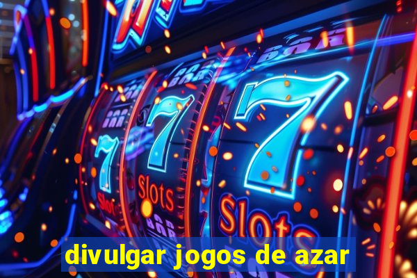 divulgar jogos de azar