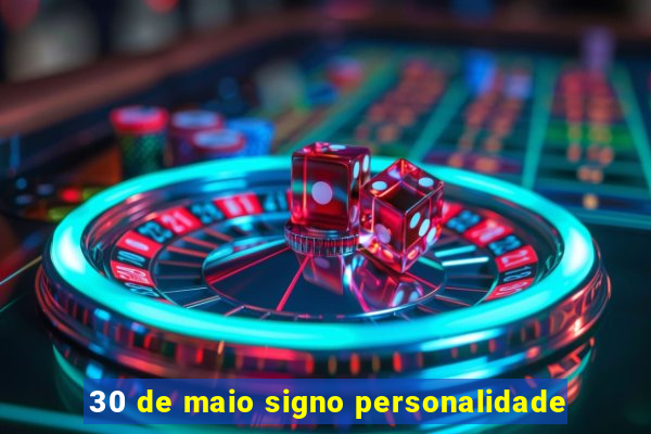 30 de maio signo personalidade