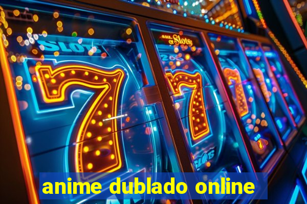 anime dublado online