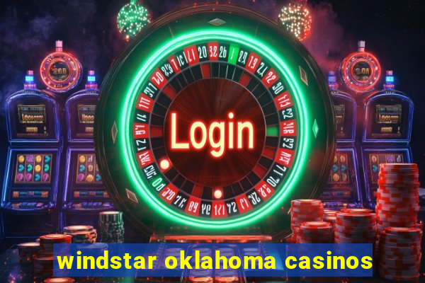 windstar oklahoma casinos