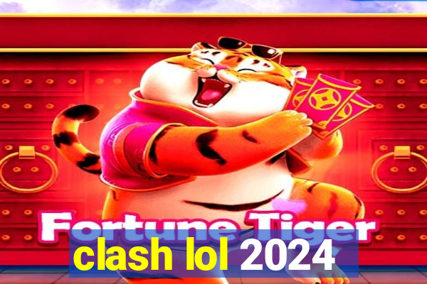 clash lol 2024