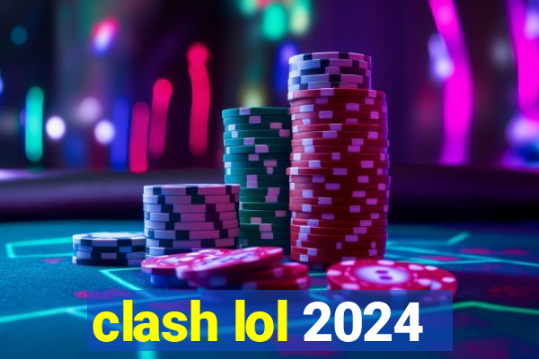 clash lol 2024