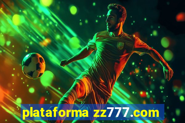 plataforma zz777.com