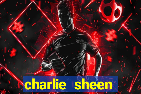 charlie sheen fortuna 2024