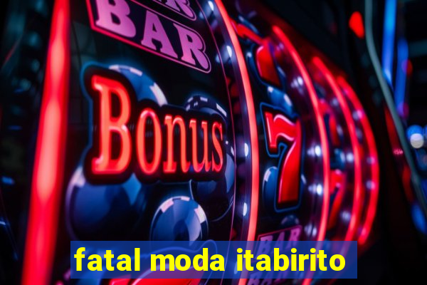 fatal moda itabirito