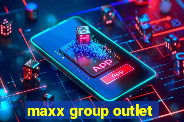 maxx group outlet