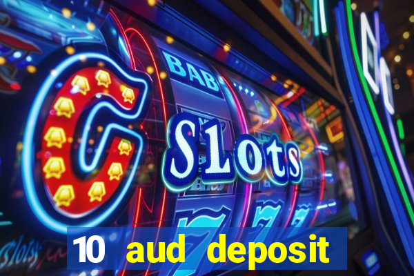 10 aud deposit online casino