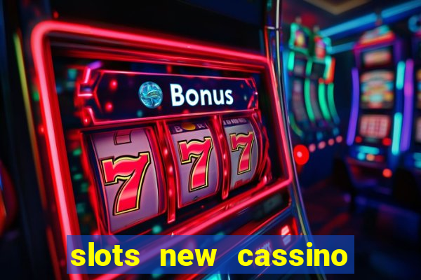 slots new cassino ca?a niquel