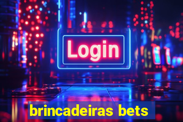 brincadeiras bets