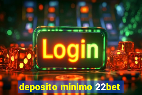 deposito minimo 22bet